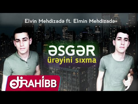 Elvin Mehdizade ft. Elmin Mehdizade - Esger Üreyini Sixma / 2019