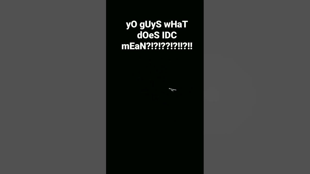 WHAT DOES IDC MEAN????? - YouTube