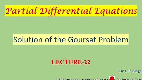 Solution of the Goursat Problem || Lecture-22
