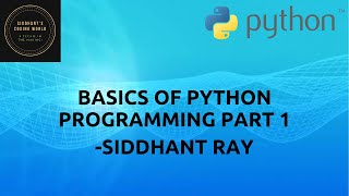 BASICS OF PYTHON PROGRAMMING PART 1 - PRINTING, DATA TYPES AND TYPECASTING | SIDDHANT'S CODING WORLD