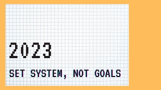Life Design 2023 | set systems rather than goals
