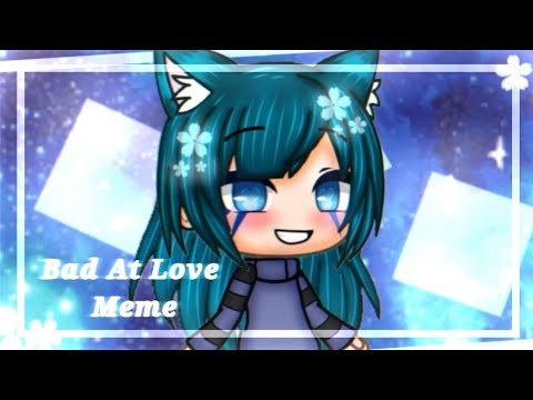 bad-at-love-||-meme-gacha-life