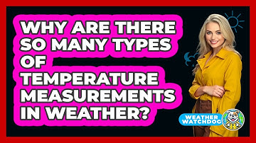 Why Are There So Many Types Of Temperature Measurements In Weather? - Weather Watchdog