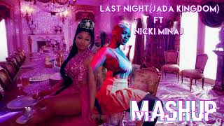 Jada Kingdom-Last Night Ft Nicki Minaj (MASHUP)