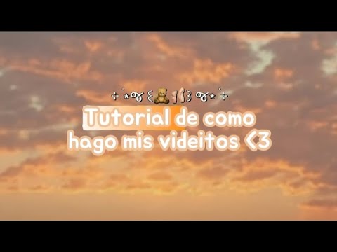 🌿•Tutorial de como hago mis videos•🌿