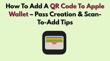 How To Add A QR Code To Apple Wallet – Pass Creation & Scan-To-Add Tips