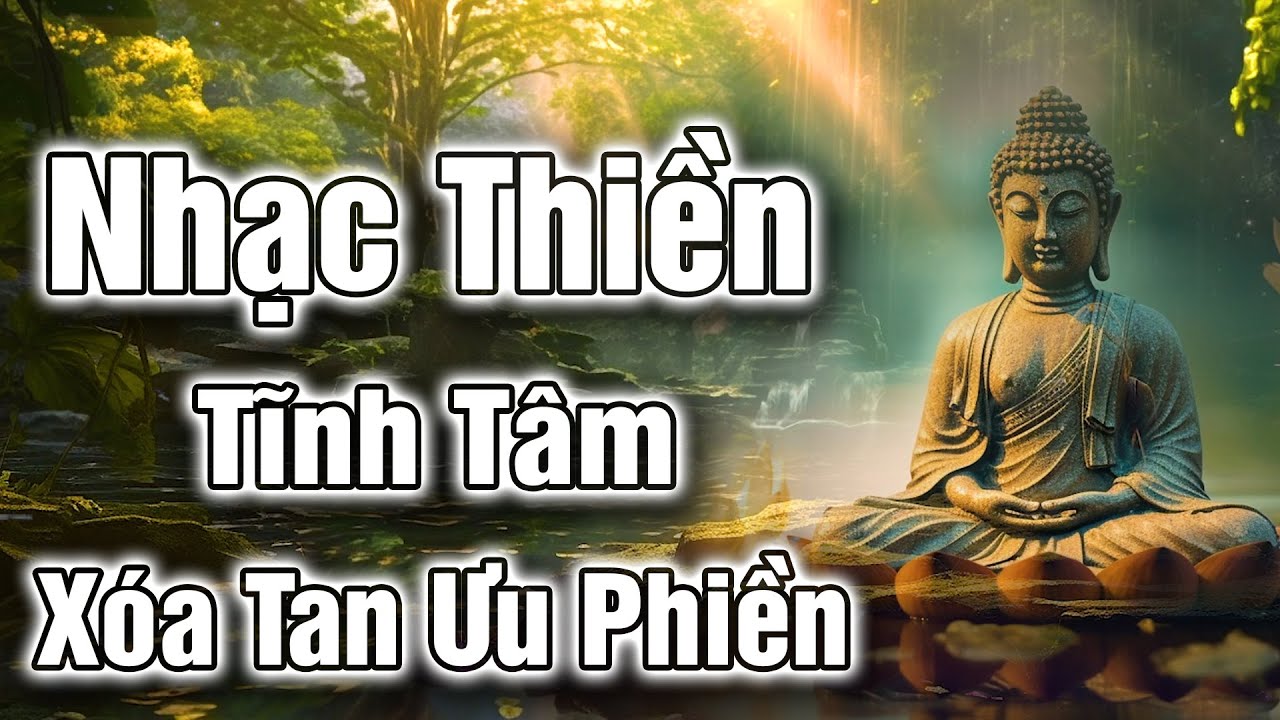 Nhạc Thiền Tĩnh Tâm | Xóa Tan Ưu Phiền - Giúp Tâm Thanh Tịnh