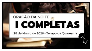 I Completas-28 De Março De 2026 5ªsemana Do Tempo Da Quaresma Sábado.