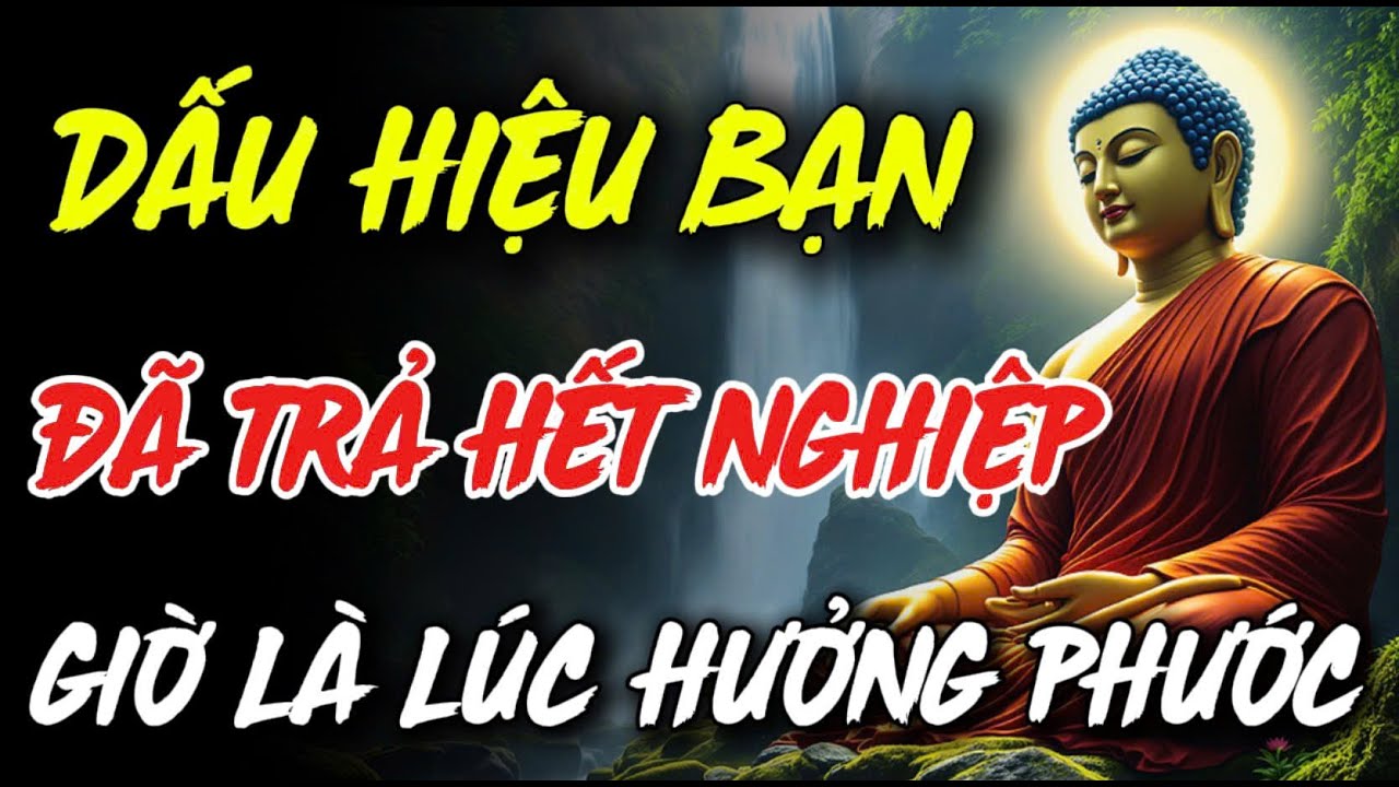Dấu Hiệu Cho Thấy, Bạn Đã Trả Hết Nghiệp, Giờ Là Lúc Hưởng Phước | NHÂN SINH LUẬN ĐẠO