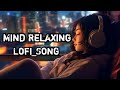 Mind relaxing songssad song   musictop585