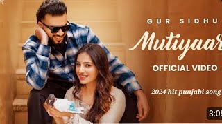 MUTIYAAR (Officall Music Video) Gur Sidhu |Jasmeen Akhtar | Ginni Kapoor | New Punjabi  Song  2024