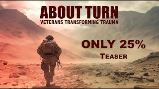 Only 25% | Teaser | About Turn: Veterans Transforming Trauma