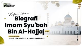 🔴[ LIVE ] 70. BIOGRAFI IMAM SYU'BAH BIN AL HAJJAJ - BAG 5 | Ustadz Abu Abdillah Al - Madury
