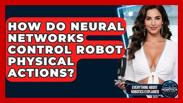 How Do Neural Networks Control Robot Physical Actions? - Everything About Robotics Explained