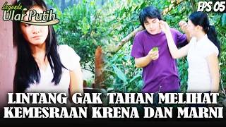LEGENDA ULAR PUTIH (2006) EPS.5 | GEMPAR! LINTANG TERPACU EMOSI MELIHAT KRESNA DAN MARNI!