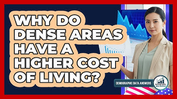 Why Do Dense Areas Have A Higher Cost Of Living? - Demographic Data Answers