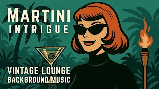 🍸 Martini Intrigue – Spy Jazz Vintage Lounge Background Music | 60s Cocktail Hour Background Mix
