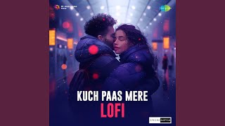Kuch Paas Mere - Lofi
