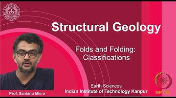 IITK NPTEL Structural Geology_Lecture 21: Folds & Folding II [Prof. Santanu Misra]