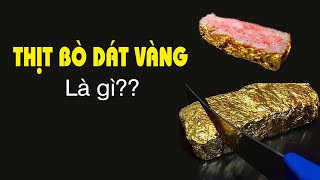 Sự thật về món bò dát vàng? Tại sao cho vàng vào đồ ăn?