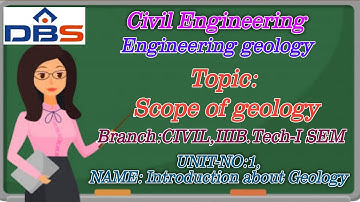 DBS -Scope of geology ,Geological agents. IIIB.Tech -I Sem,UNIT-I, Introduction