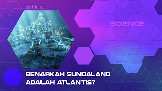 Benarkah Sundaland Adalah Atlantis? Berikut faktanya