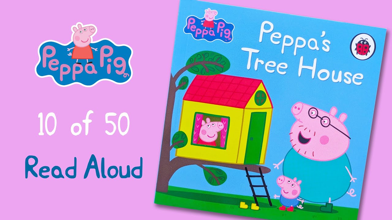 Book 10 of 50 - Peppa's Tree House - Peppa Pig  Collection. Read aloud for toddlers and children.