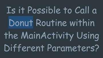 Is it Possible to Call a Donut Routine within the MainActivity Using Different Parameters?