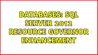 Databases: SQL Server 2012 Resource Governor Enhancement