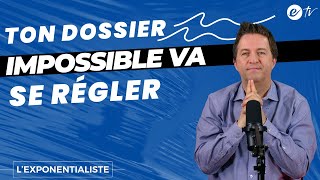 TON DOSSIER IMPOSSIBLE VA SE RÉGLER - L’ exponentialiste