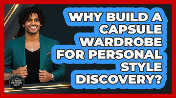 Why Build A Capsule Wardrobe For Personal Style Discovery? - The Sharp Dressed Gent