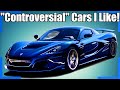 5 Controversial Modern Cars I Like!