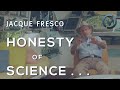 Jacque Fresco - Abundance, Religious Icons, Honesty of Science