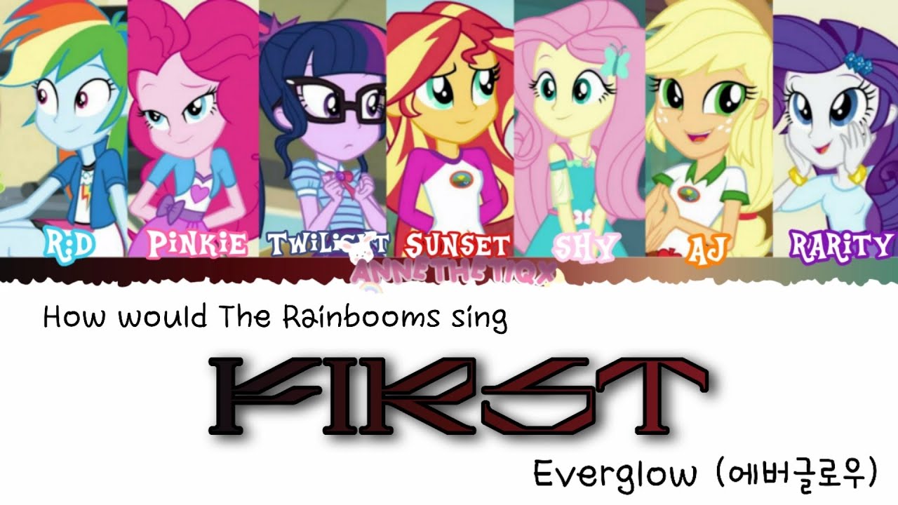 How would The Rainbooms sing: ''First'' by Everglow