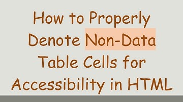 How to Properly Denote Non-Data Table Cells for Accessibility in HTML