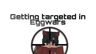 Ranting about getting targeted in Eggwars