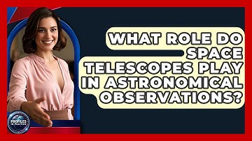 What Role Do Space Telescopes Play in Astronomical Observations? - Profiles in Politics
