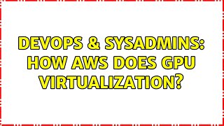 Famous DevOps & SysAdmins: How AWS does GPU virtualization? Profile