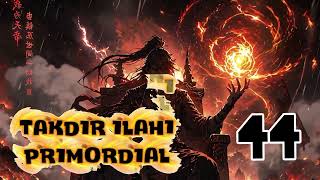 Takdir Ilahi Primordial season 44