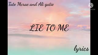 lie to me (tate macrea and ali gatie) lyrics (lie to me baby lie lie to me)