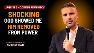 SHOCKING GOD SHOWED ME HIM REMOVED FROM FROM POWER  || AMIR TSARFATI  ||