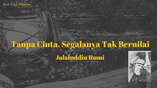 Download Lagu WITHOUT LOVE, EVERYTHING IS WORTHLESS - A Poem by Jalaluddin Rumi Download Lagu WITHOUT LOVE, EVERYTHING IS WORTHLESS - A Poem by Jalaluddin Rumi