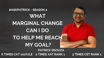 What marginal change can help reach my goal? | #AskPatrick | Patrick Dsouza | 6 times CAT 100%ile