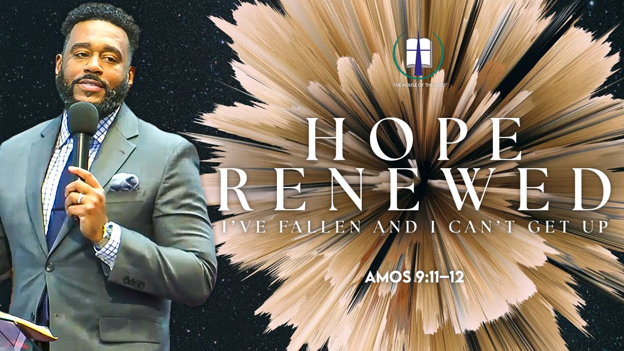 Hope Renewed: I've Fallen and I Can't Get Up | Pastor Daren Brake | The House Of The Lord | 