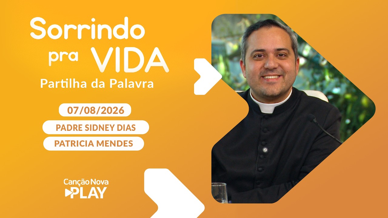 Sorrindo Pra Vida (07/08/2026) Partilha da Palavra com Padre Sidney Dias