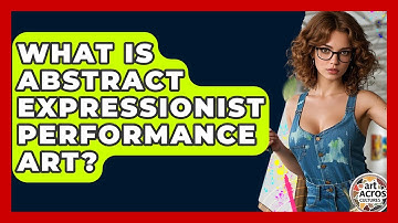 What Is Abstract Expressionist Performance Art? - Art Across Cultures