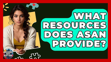 What Resources Does ASAN Provide? - Answers About Autism