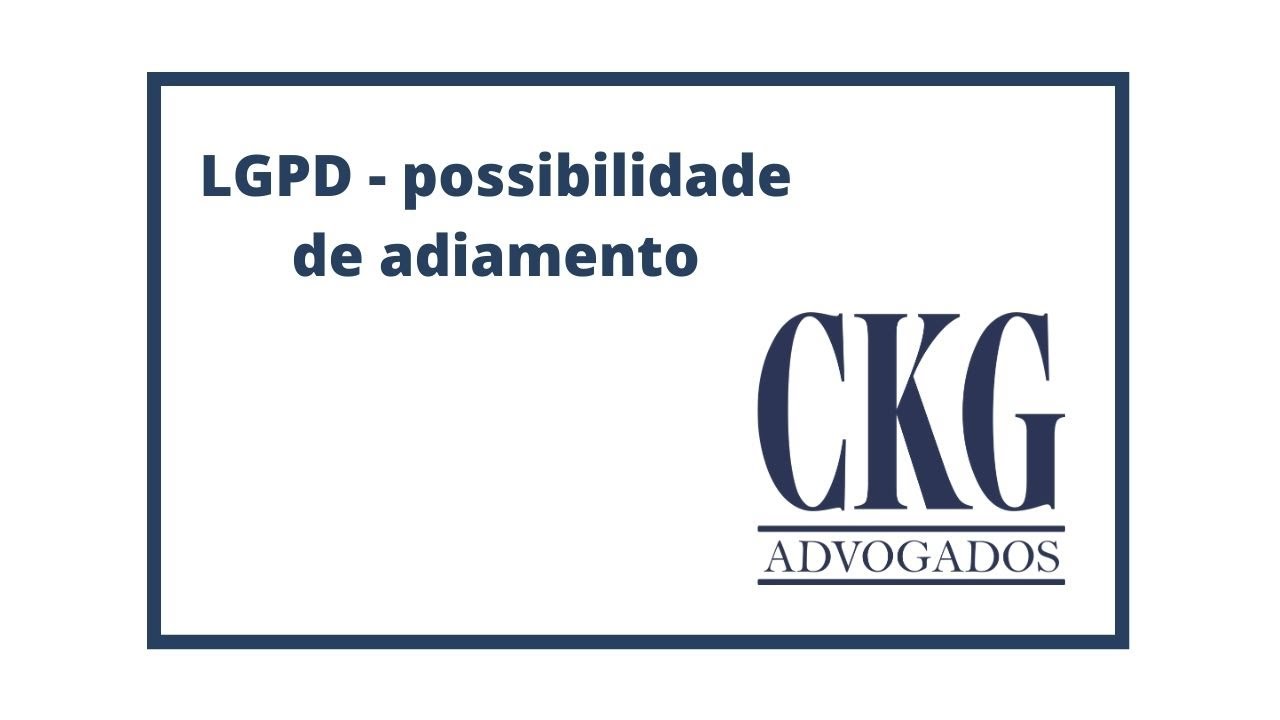 LGPD - possibilidade de adiamento da vigência da Lei