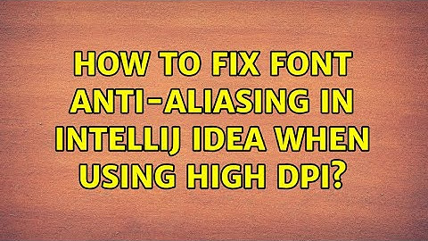 How to fix font anti-aliasing in IntelliJ IDEA when using high DPI? (10 Solutions!!)