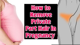 प्रेगनेंसी में प्राइवेट हेयर कैसे हटाये? मेरा निजी एक्सपीरियंस||How To Remove Pubic Hair in pregnanc